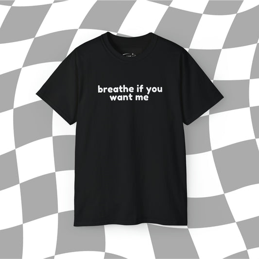 Breath If You Want Me Unisex Ultra Cotton Tee